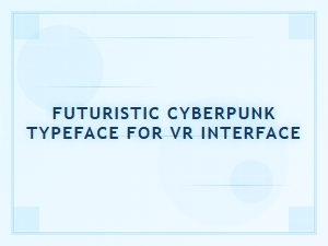 Futuristic Cyberpunk Typeface for Vr Interfaces