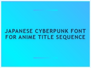 Japanese Cyberpunk Font for Anime Title Sequences