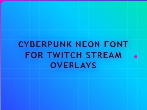 Cyberpunk Neon Font for Twitch Stream Overlays